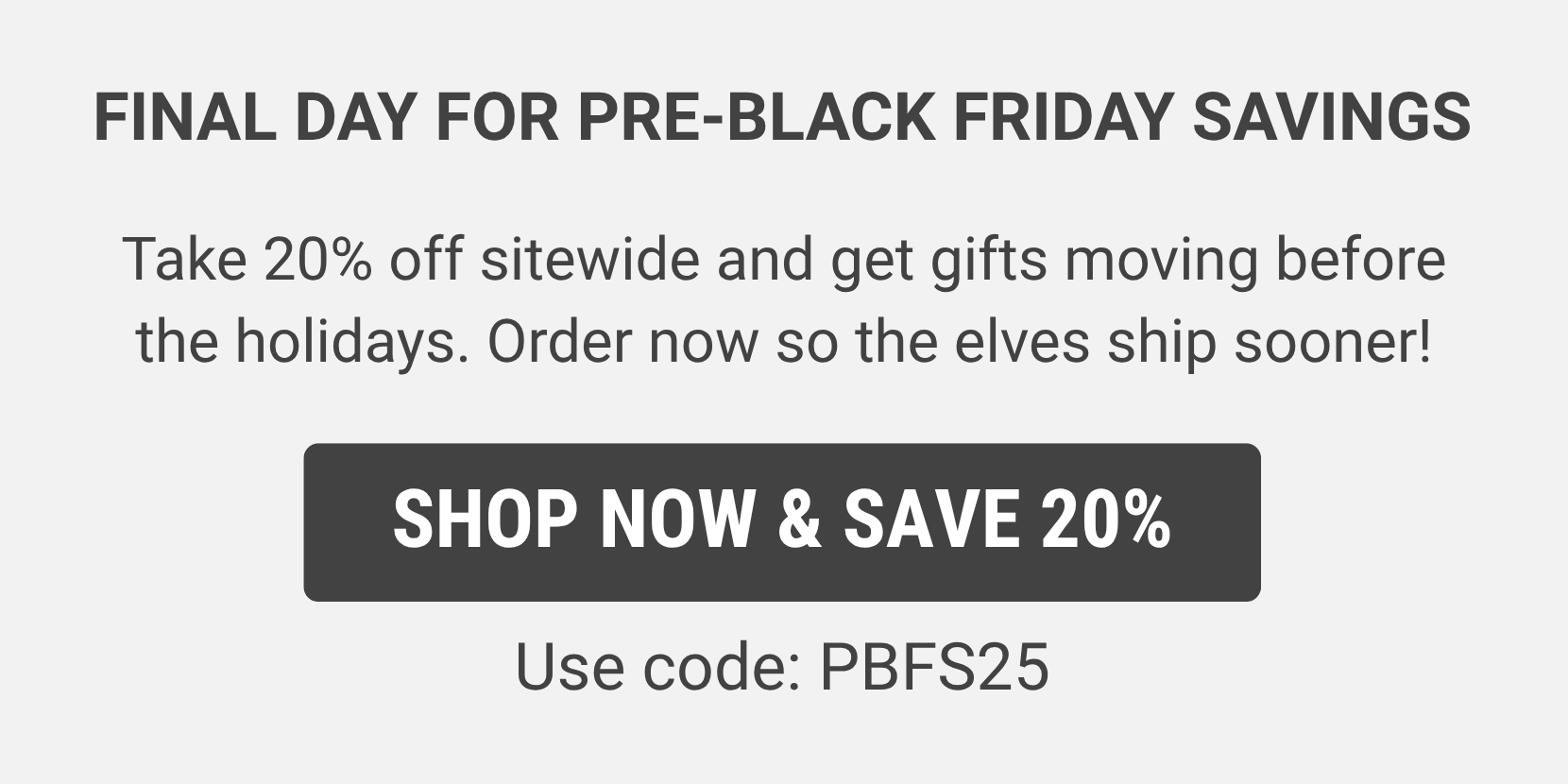Save 20% with code: PBFS25 - Shop Now & Save 