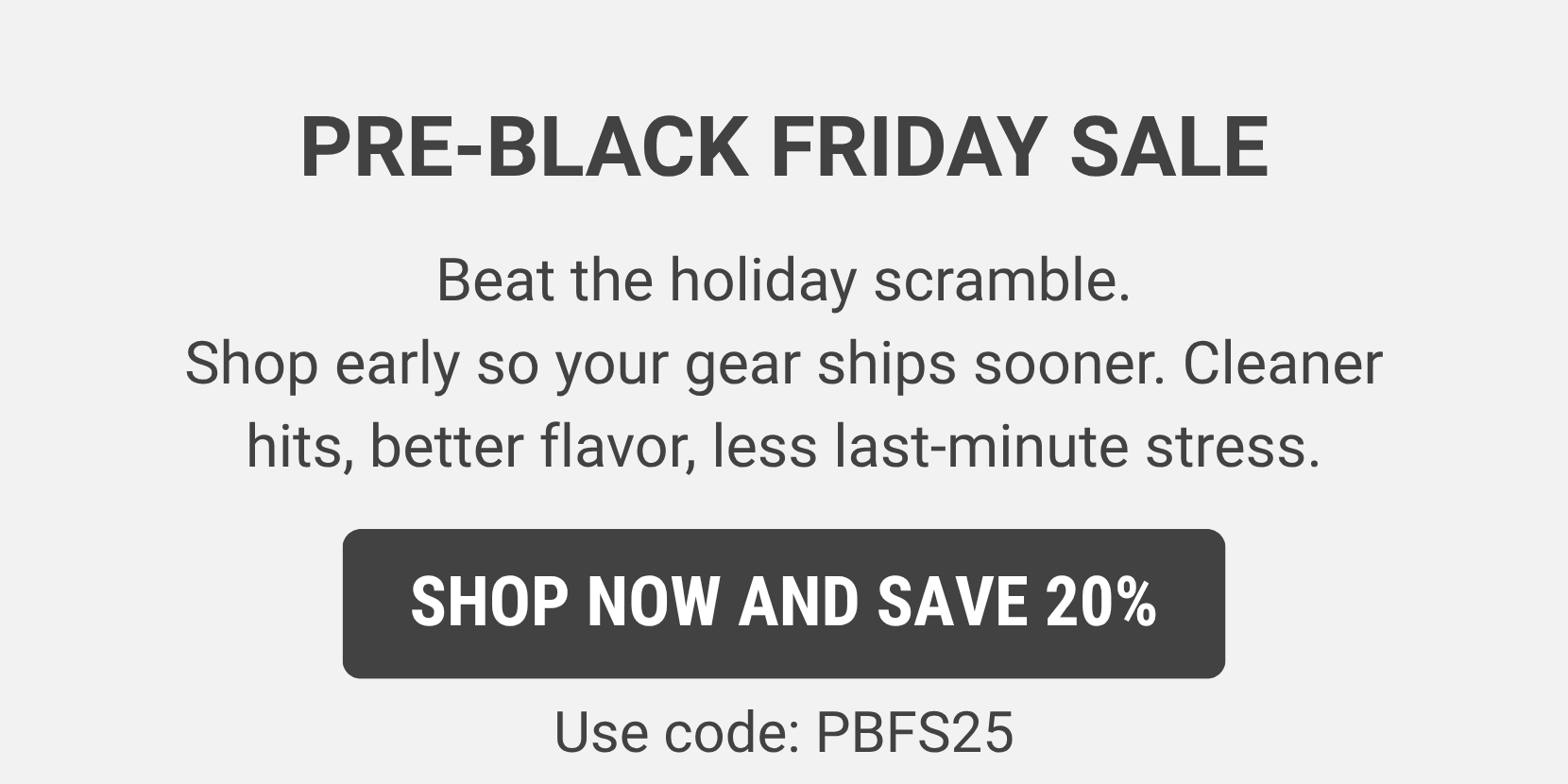 Save 20% with code: PBFS25 - Shop Now & Save 