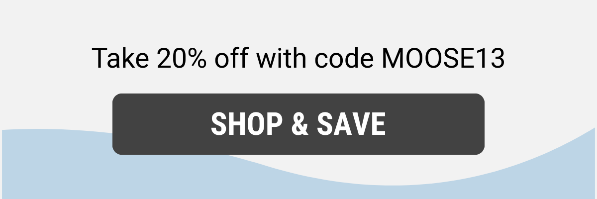 Take 20% off with code MOOSE13
