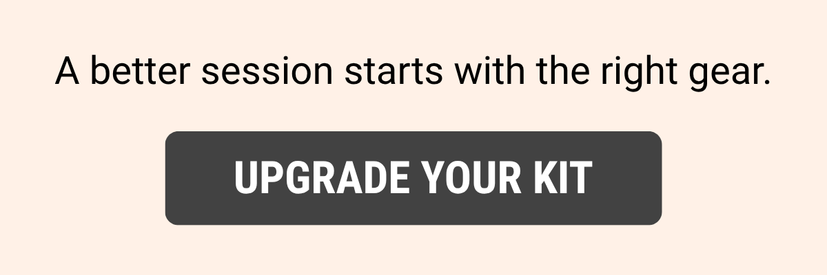 A better session starts with the right gear. Upgrade your kit.