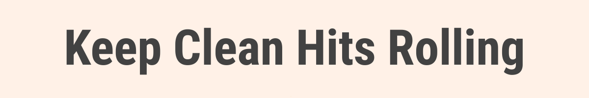 Keep Clean Hits Rolling