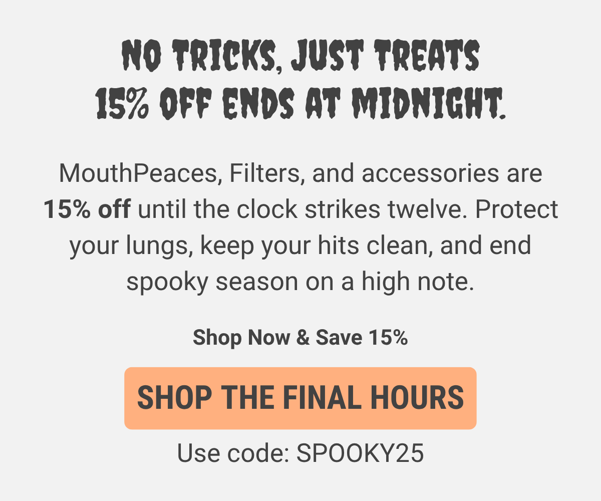 No tricks, just treats. Shop now & save 15%. Use code: SPOOKY25