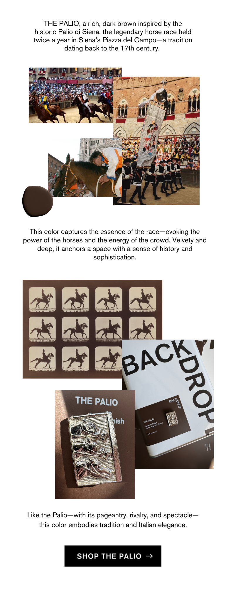 A rich, dark brown inspired by the historic Palio di Siena, SHOP THE PALIO
