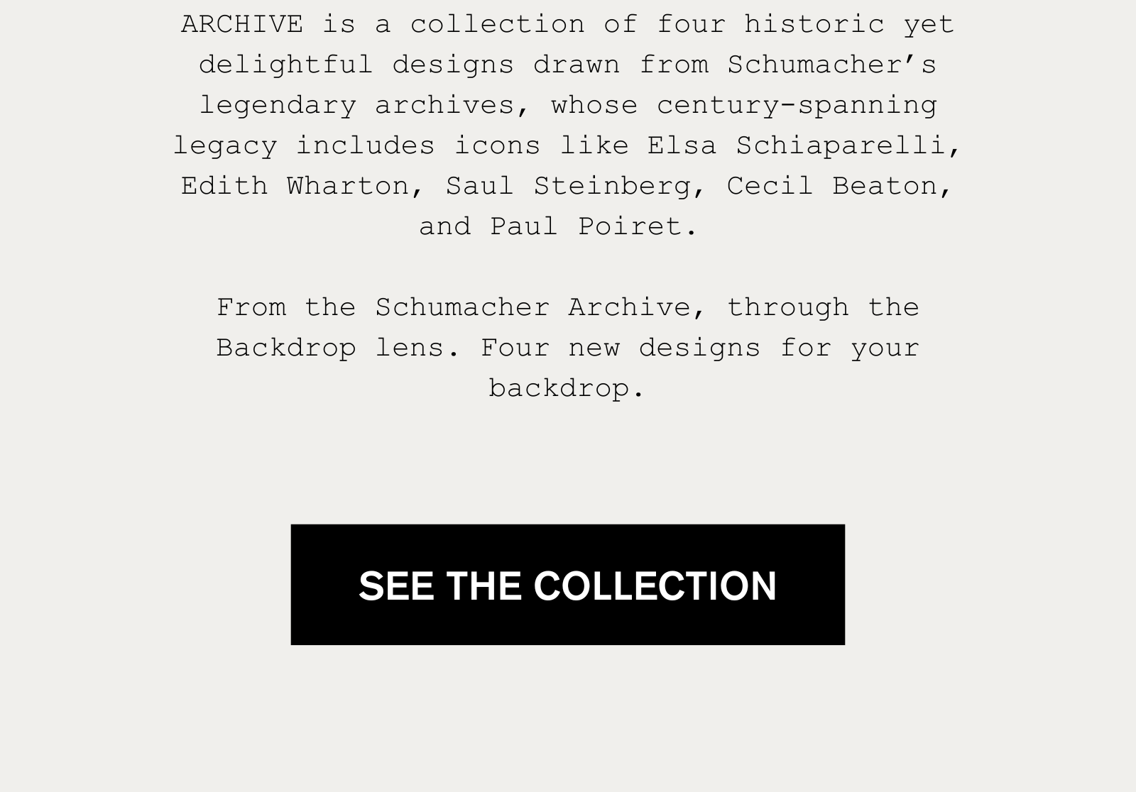Explore ARCHIVE by BACKDROP, a collection of four historic yet delightful designs drawn from Schumacher's legendary archives