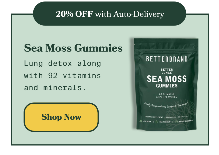 Sea Moss Gummies: Lung detox along with 92 vitamins and minerals.