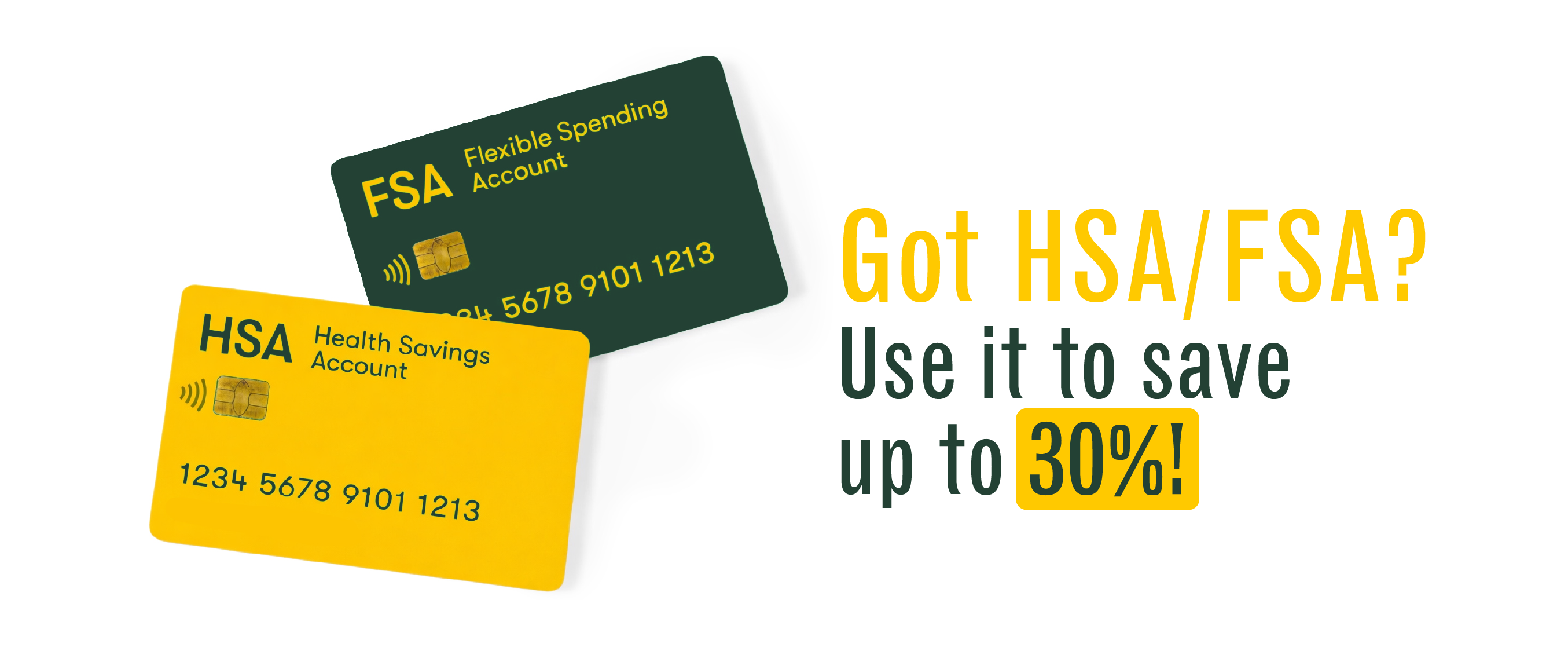 Save big when you use your HSA or FSA