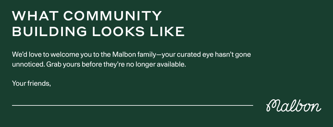 We personally invite you to join the Malbon Community