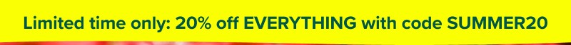 Limited time only: 20% off EVERYTHING with code SUMMER20