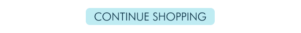 CONTINUE SHOPPING