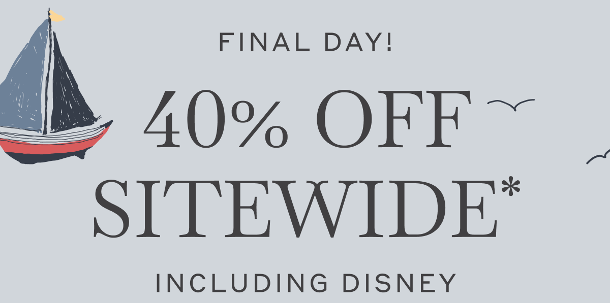 Final Day! Friends & Family Sale 40% Off Sitewide* Including Disney!
