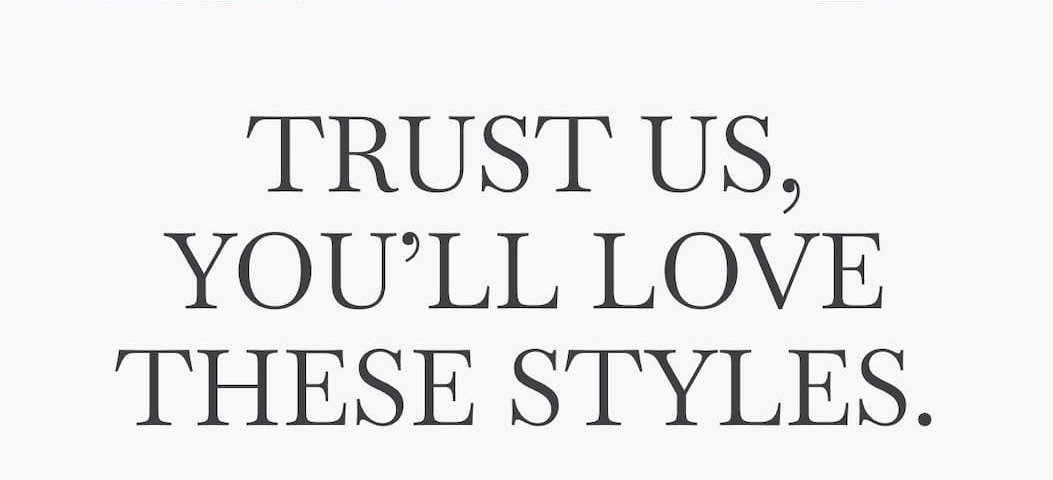 Trust us, you’ll love these styles.