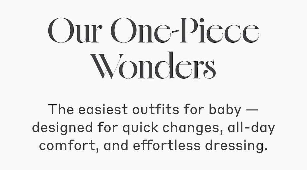 Our One-Piece Wonders - The easiest outfits for baby - designed for quick changes, all-day comfort, and effortless dressing.