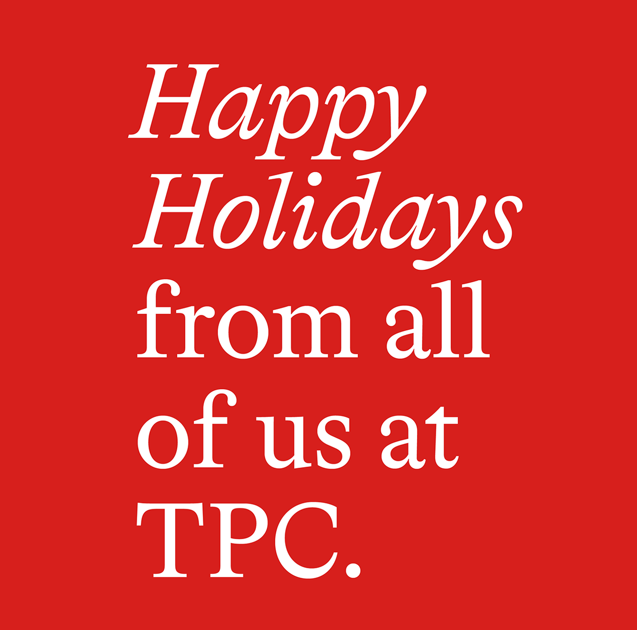 Happy Holidays from all of us at TPC.