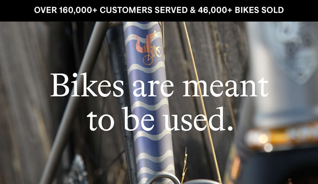 Bikes are meant to be used.