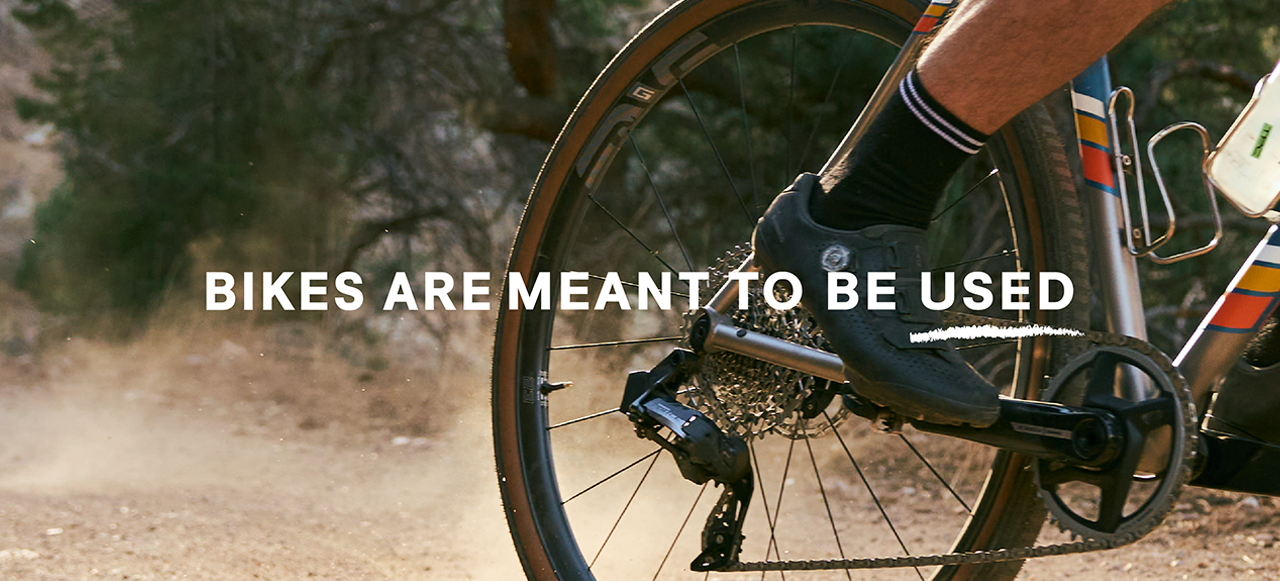 Bikes are meant to be used.