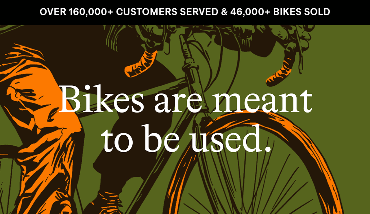 Bikes are meant to be used.