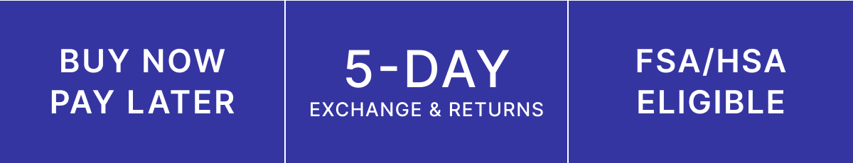 Shop All — Buy Now, Pay Later — 5-Day Exchange & Returns — FSA/HSA Eligible