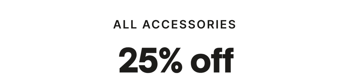 All Accessories 25% Off