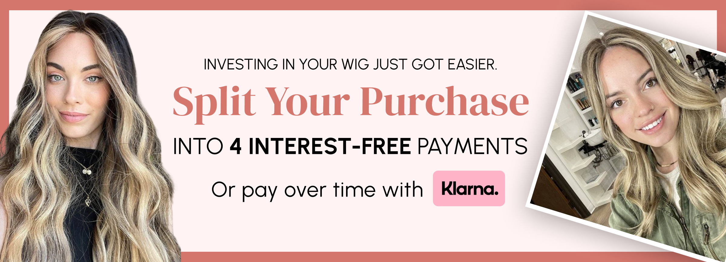 INVESTING IN YOUR WIG JUST GOT EASIER | Split Your Purchase Into 4 Interest-Free Payments | Or pay over time with Klarna