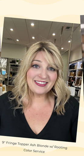 9" Fringe Topper Ash Blonde w/ Rooting Color Service