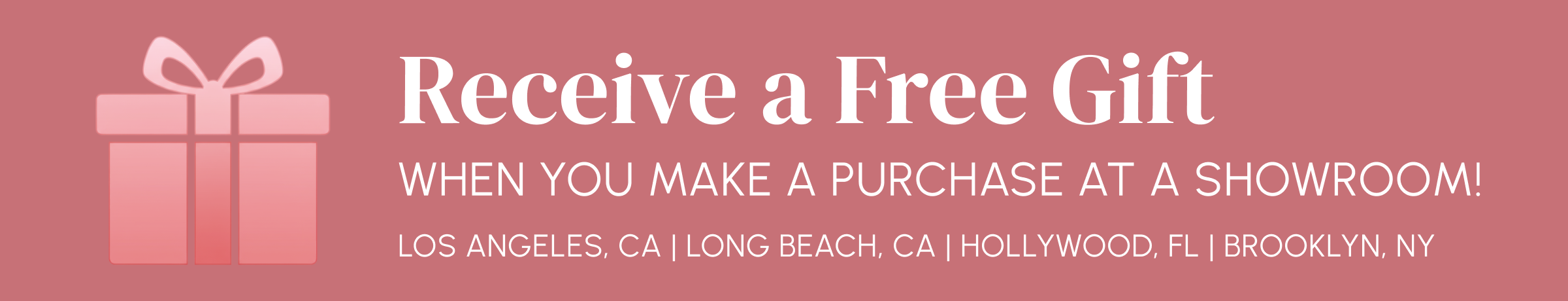 Receive a Free Gift When You Make A Purchase At A Showroom