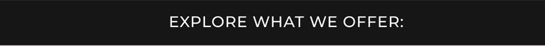 Explore What We Offer: