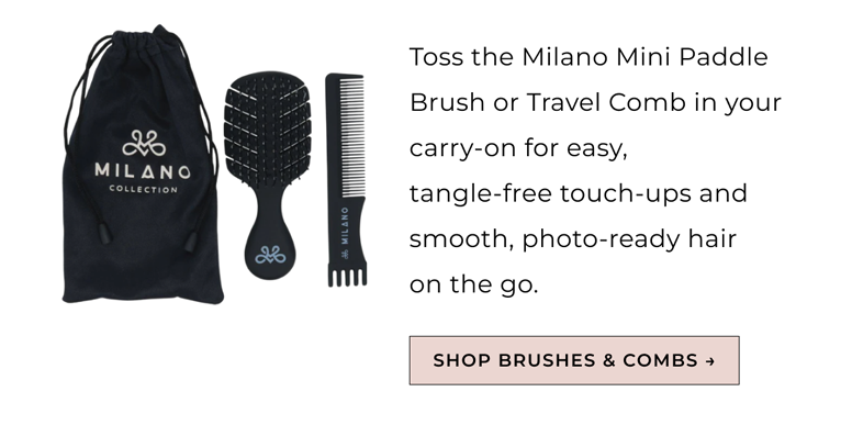 Toss the Milano Mini Paddle Brush or Travel Comb in your carry-on for easy,  tangle-free touch-ups and smooth, photo-ready hair  on the go.