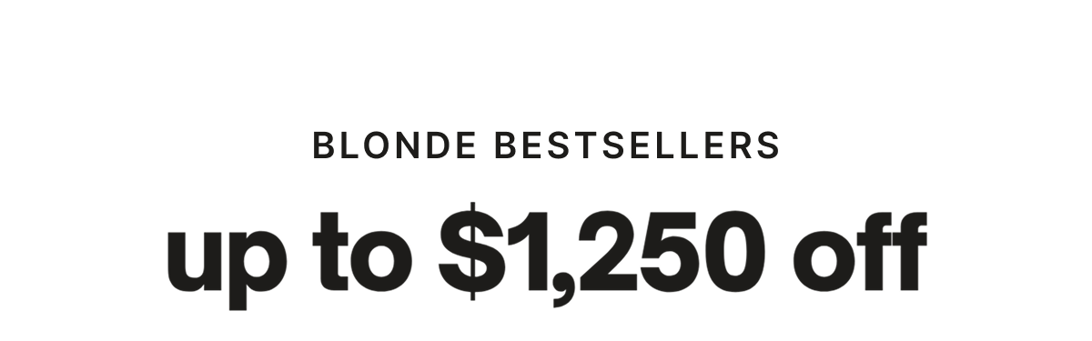 Blonde Bestsellers - Up to $1,250 Off