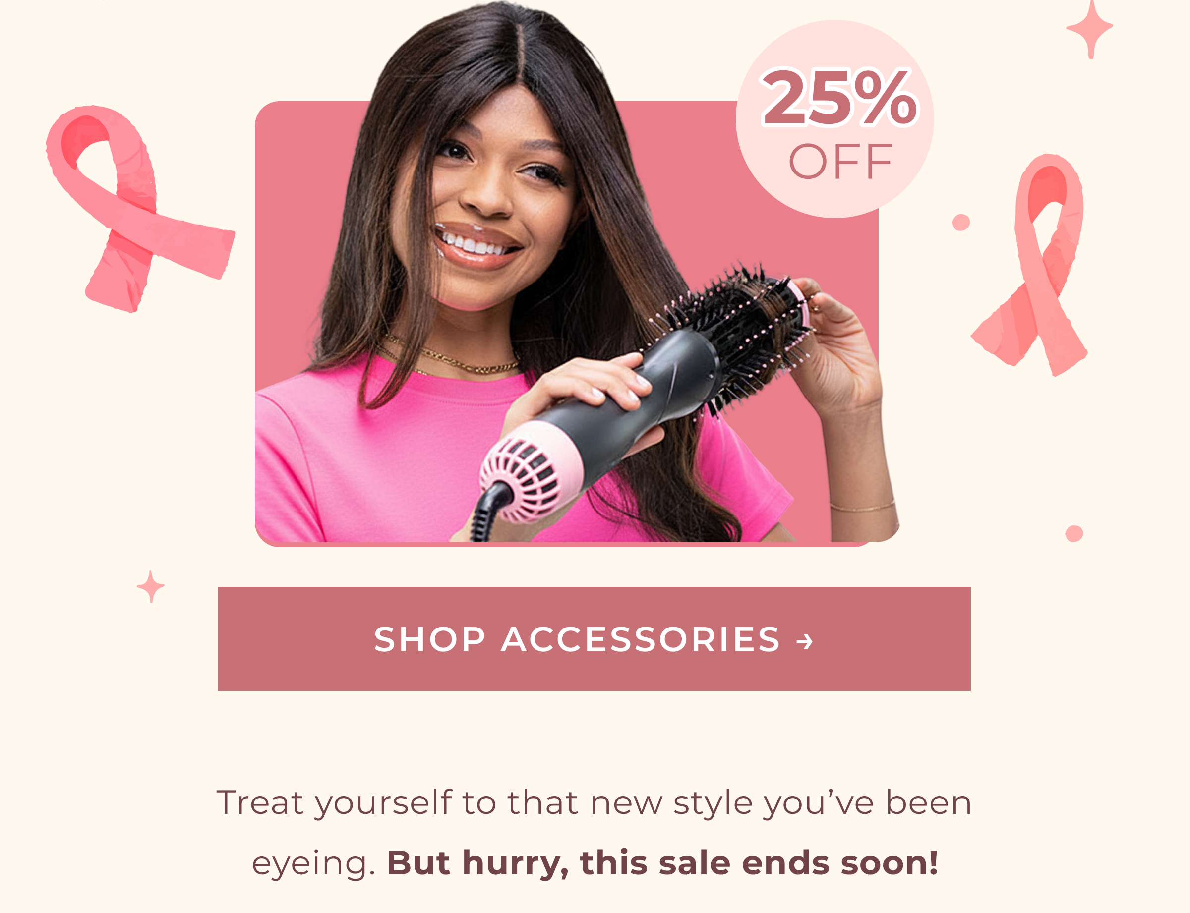 SHOP ACCESSORIES | 25% OFF | Treat yourself to that new style you've been eyeing. But hurry, this sale ends soon!