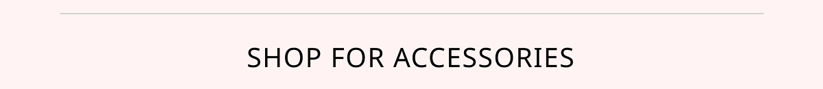 Shop For Accessories