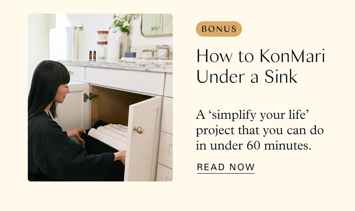 Bonus: How to KonMari Under a Sink / A ‘simplify your life’ project that you can do in under 60 minutes.