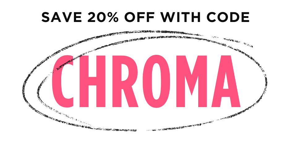 Enter code CHROMA for 20% off