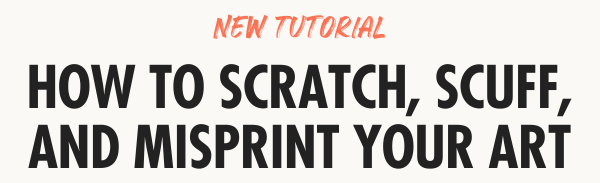 New Tutorial: How to Scratch, Scuff, and Misprint Your Art