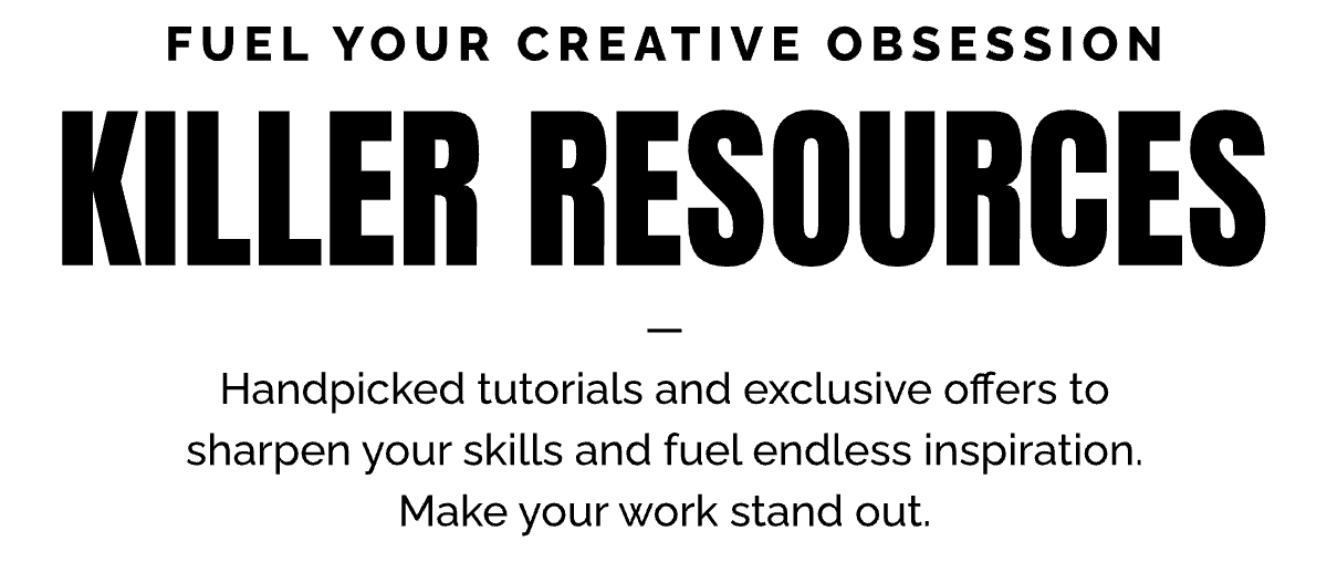 Fuel Your Creative Obsession with Killer Resources