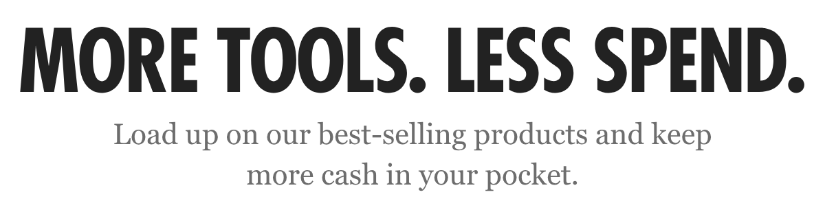 More Tools. Less Spend.