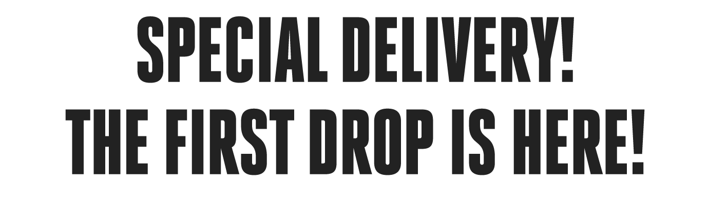 Special Delivery—The First Drop is Here!