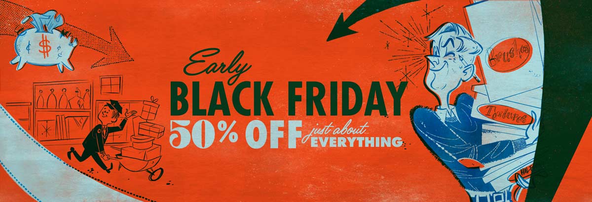 Early Black Friday - 50% Off Just About Everything