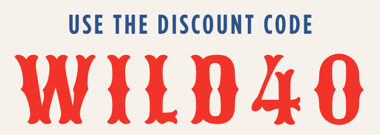 Use the Discount Code: WILD40