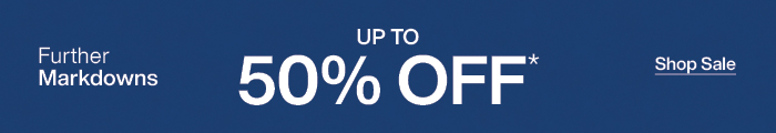 Further Markdowns: Up to 50% Off