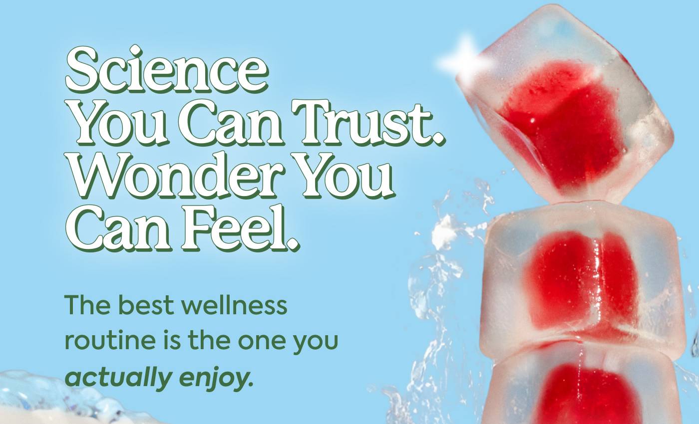 Science You Can Trust. Wonder You Can Feel. The best wellness routine is the one you actually enjoy.