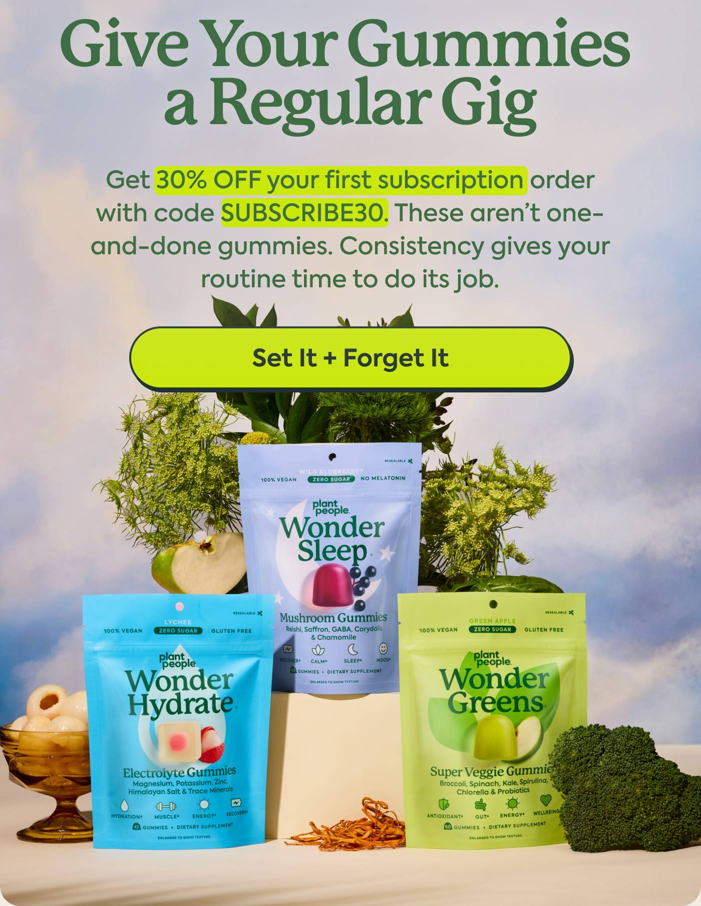 Give Your Gummies a Regular Gig | Get 30% OFF your first subscription order with code SUBSCRIBE30. These aren’t one-and-done gummies. Consistency gives your routine time to do its job. | SET IT + FORGET IT