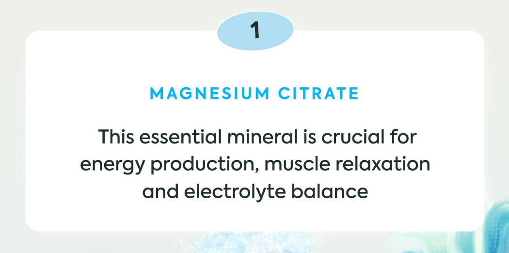 Magnesium Citrate: This essential mineral is crucial for energy production, muscle relaxation and electrolyte balance 