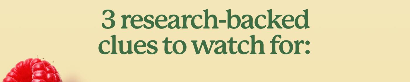 3 research-backed clues to watch for: 3 research-backed clues to watch for: