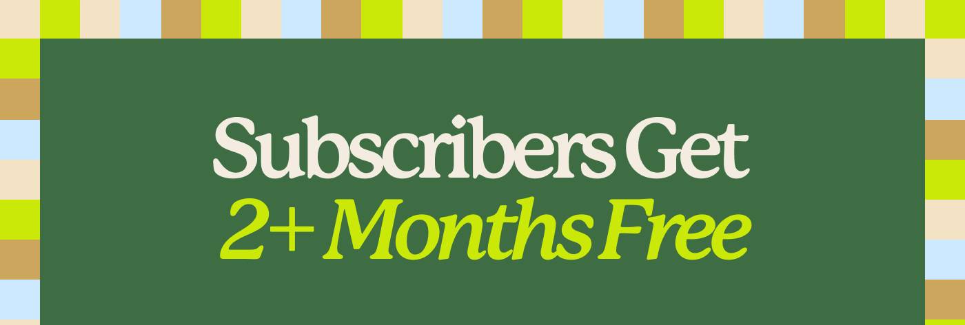 Subscribers Get 2+ Months Free