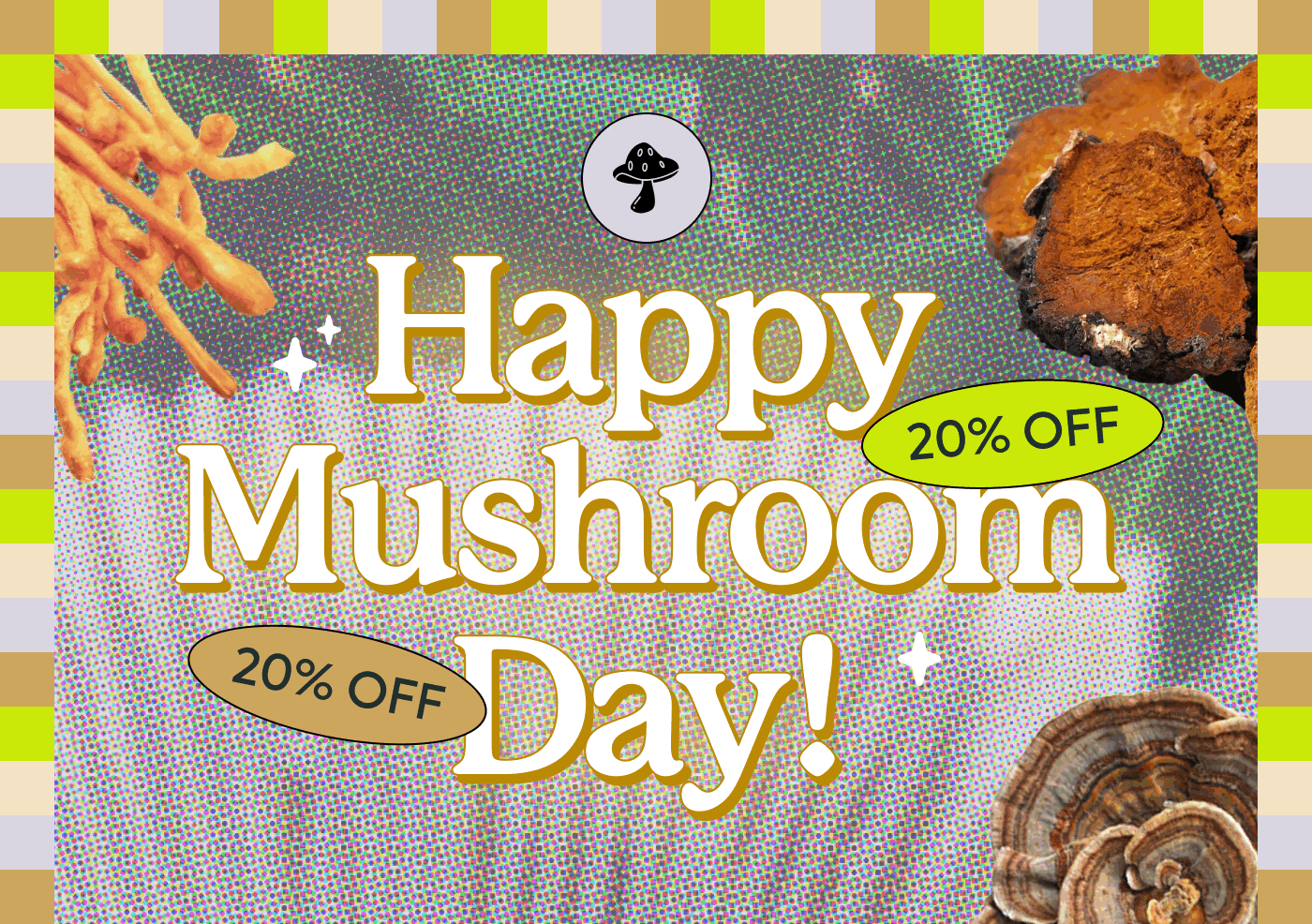 Happy Mushroom Day! Happy Mushroom Day!