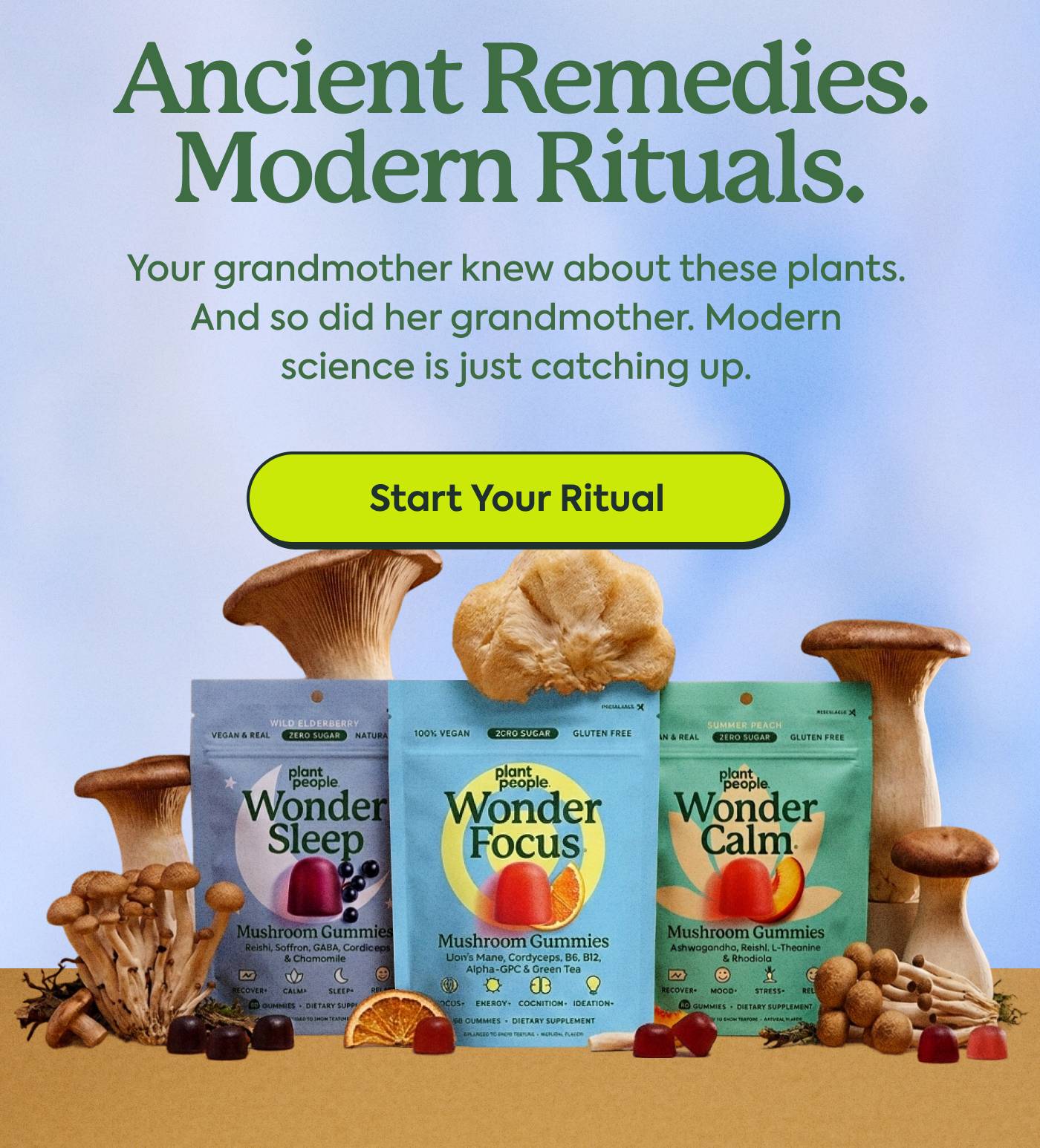 Ancient Remedies. Modern Ritual. Your grandmother knew about these plants. And so did her grandmother. Modern science is just catching up. Start Your Ritual
