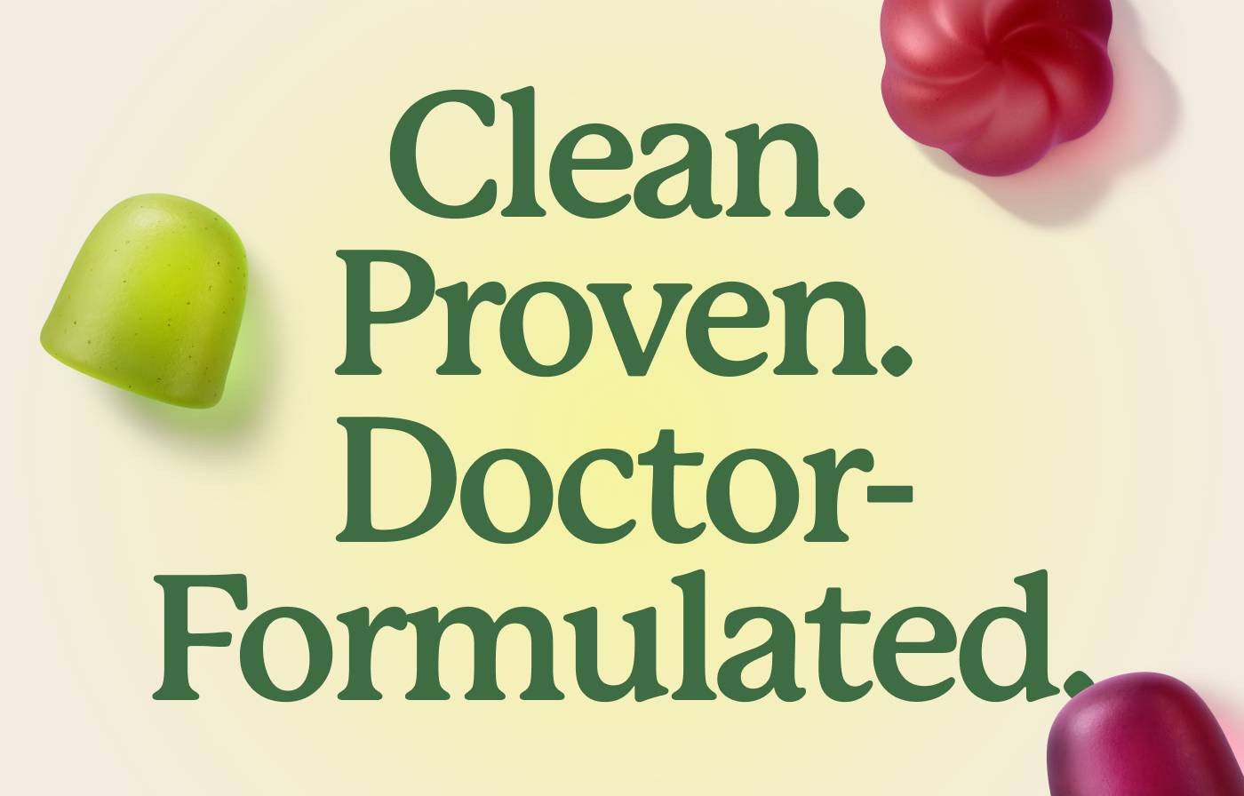 Clean. Proven. Doctor-Formulated. Clean. Proven. Doctor-Formulated.