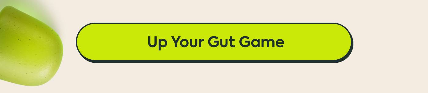 Up Your Gut Game Up Your Gut Game
