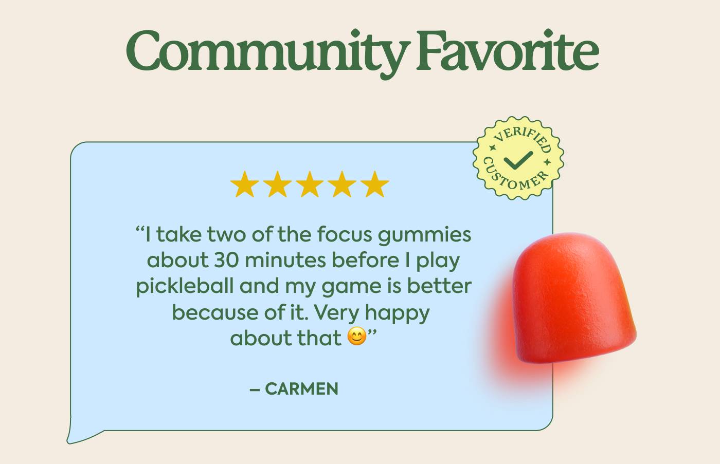 Community Favorite  “I take two of the focus gummies about 30 minutes before I play pickleball and my game is better because of it. Very happy about that 😊” - Carmen