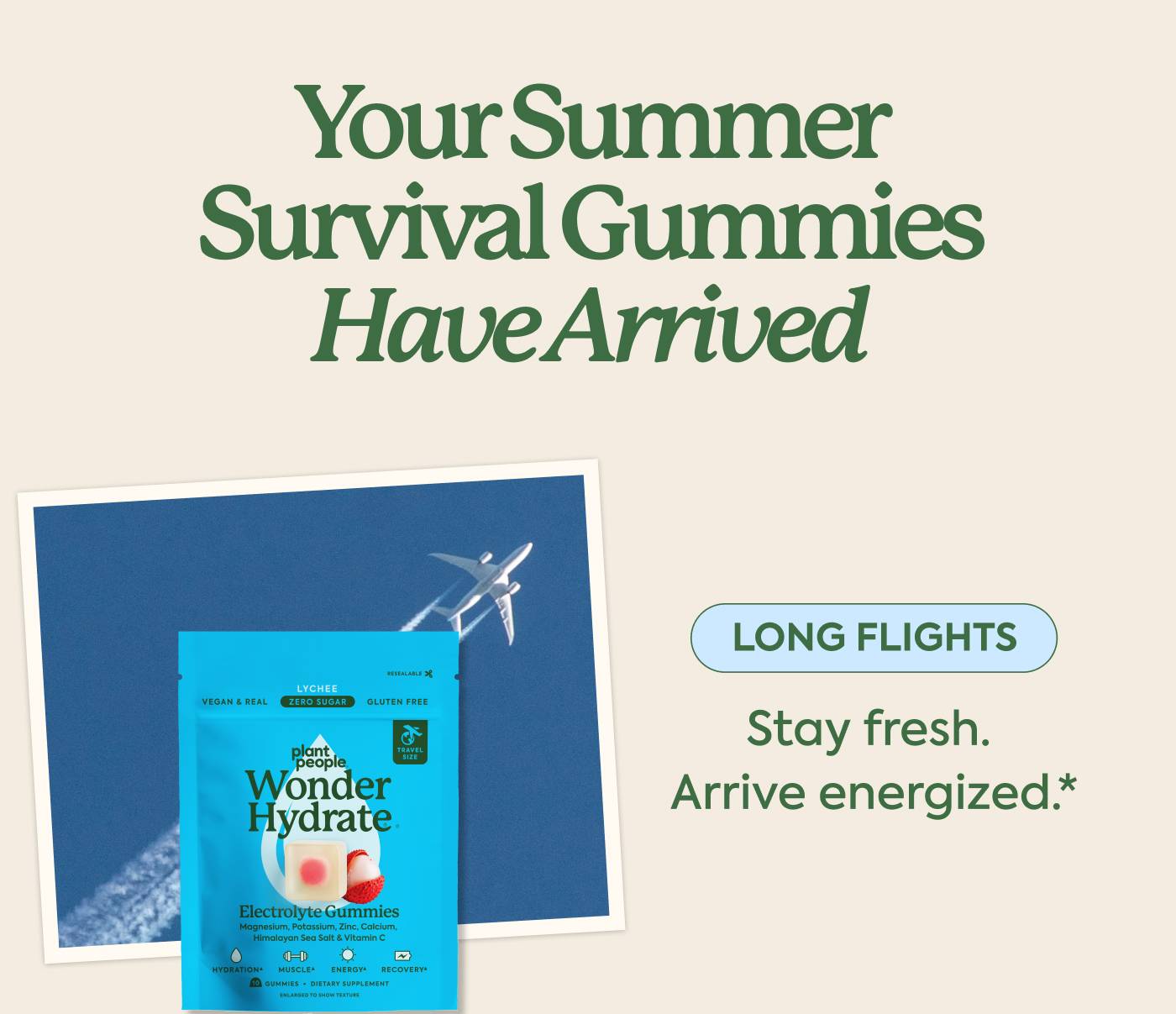 Your summer survival gummies have arrived. Long flights: Stay fresh. Arrive energized.*
